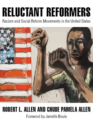 Vonakodó reformerek: Rasszizmus és társadalmi reformmozgalmak az Egyesült Államokban - Reluctant Reformers: Racism and Social Reform Movements in the United States