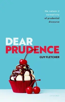 Kedves Prudence! A prudenciális diskurzus természete és normativitása - Dear Prudence: The Nature and Normativity of Prudential Discourse