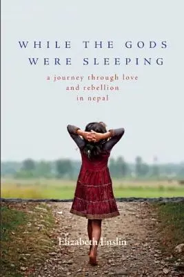 Amíg az istenek aludtak: Egy utazás a nepáli szereteten és lázadáson keresztül - While the Gods Were Sleeping: A Journey Through Love and Rebellion in Nepal