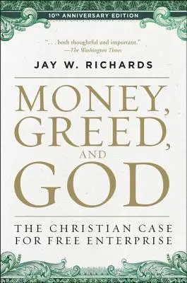 Pénz, kapzsiság és Isten 10. évfordulós kiadás: A szabad vállalkozás keresztény érvei - Money, Greed, and God 10th Anniversary Edition: The Christian Case for Free Enterprise