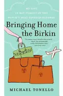 Hazahozni a Birkint: Életem a világ legkeresettebb kézitáskájának forró hajszájában - Bringing Home the Birkin: My Life in Hot Pursuit of the World's Most Coveted Handbag