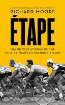 Etape - A Tour De France meghatározó szakaszainak el nem mondott történetei - Etape - The Untold Stories of the Tour De France's Defining Stages