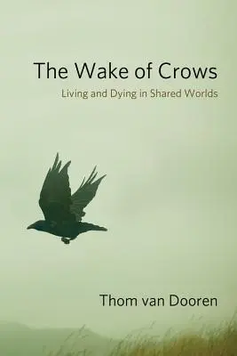 A varjak ébredése: Élet és halál közös világokban - The Wake of Crows: Living and Dying in Shared Worlds