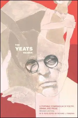 A Yeats-olvasó, átdolgozott kiadás: A Portable Compendium of Poetry, Drama, and Prosa - The Yeats Reader, Revised Edition: A Portable Compendium of Poetry, Drama, and Prose