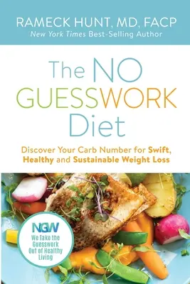 A NO GUESSWORK Diet: Fedezze fel szénhidrát-számát Gyors, egészséges és fenntartható fogyás - The NO GUESSWORK Diet: Discover Your Carb Number Swift, Healthy, and Sustainable Weight Loss