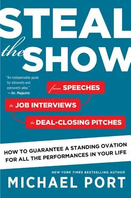 Steal the Show: A beszédektől az állásinterjúkon át az üzletet lezáró pitchekig, hogyan garantáljon álló ovációt minden előadáson - Steal the Show: From Speeches to Job Interviews to Deal-Closing Pitches, How to Guarantee a Standing Ovation for All the Performances