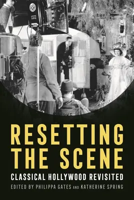 Resetting the Scene: A klasszikus Hollywood újragondolva - Resetting the Scene: Classical Hollywood Revisited