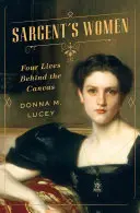 Sargent's Women: Négy élet a vászon mögött - Sargent's Women: Four Lives Behind the Canvas