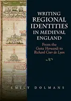 Regionális identitások írása a középkori Angliában: A Gesta Herwarditól Richard Coer de Lyonig - Writing Regional Identities in Medieval England: From the Gesta Herwardi to Richard Coer de Lyon