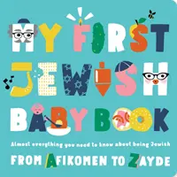 Az első zsidó babakönyvem: Majdnem minden, amit a zsidóságról tudni kell - Afikomentől Zayde-ig - My First Jewish Baby Book: Almost Everything You Need to Know about Being Jewish--From Afikomen to Zayde