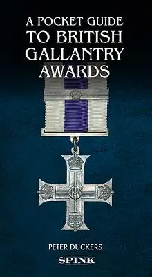 Zsebkalauz a brit vitézségi kitüntetésekhez: Rewarding Gallantry in Action - A Pocket Guide to British Gallantry Awards: Rewarding Gallantry in Action