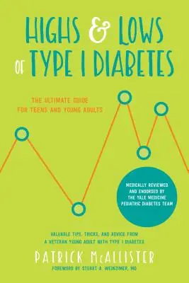 Az 1-es típusú cukorbetegség magas és mélypontjai: A végső útmutató tizenévesek és fiatal felnőttek számára - Highs & Lows of Type 1 Diabetes: The Ultimate Guide for Teens and Young Adults