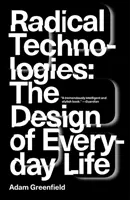 Radikális technológiák: A mindennapi élet tervezése - Radical Technologies: The Design of Everyday Life