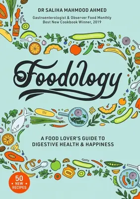 Foodology: A Food-Lover's Guide to Digestive Health and Happiness (Az ételek szerelmeseinek útmutatója az emésztés egészségéhez és boldogságához) - Foodology: A Food-Lover's Guide to Digestive Health and Happiness