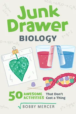 Junk Drawer Drawer Biology, 6: 50 félelmetes kísérlet, ami egy fillérbe sem kerül - Junk Drawer Biology, 6: 50 Awesome Experiments That Don't Cost a Thing