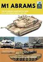 M1 Abrams: Az Egyesült Államok fő harckocsija amerikai és külföldi szolgálatban, 1981-2019 - M1 Abrams: The Us's Main Battle Tank in American and Foreign Service, 1981-2019