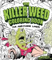 A gyilkos gyomnövények színezőkönyve: A marihuána szerelmeseinek - The Killer Weed Coloring Book: For Marijuana Lovers