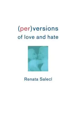 A szeretet és a gyűlölet perverziói - Perversions of Love and Hate