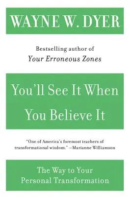 You'll See It When You Believe It: Az út a személyes átalakulásodhoz - You'll See It When You Believe It: The Way to Your Personal Transformation