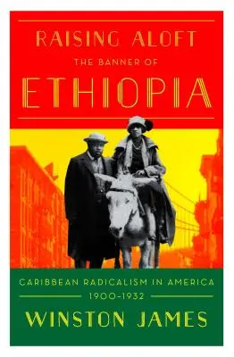 Holding Aloft the Banner of Ethiopia: Karibi radikalizmus a huszadik század eleji Amerikában - Holding Aloft the Banner of Ethiopia: Caribbean Radicalism in Early-Twentieth Century America