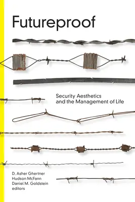 Jövőbiztos: A biztonság esztétikája és az élet menedzselése - Futureproof: Security Aesthetics and the Management of Life