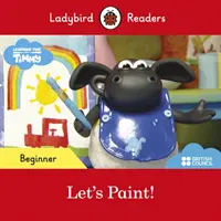 Ladybird Readers Kezdő szintű olvasmányok - Timmy Time: Gyerünk festeni! (ELT Graded Reader) - Ladybird Readers Beginner Level - Timmy Time: Let's Paint! (ELT Graded Reader)