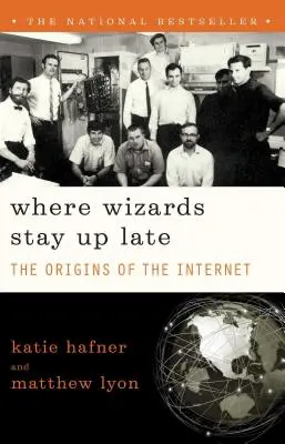 Ahol a varázslók sokáig fennmaradnak: Az internet eredete - Where Wizards Stay Up Late: The Origins of the Internet