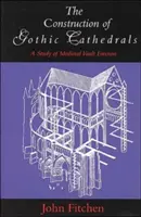 A gótikus katedrálisok építése: A középkori boltozatépítés vizsgálata - The Construction of Gothic Cathedrals: A Study of Medieval Vault Erection