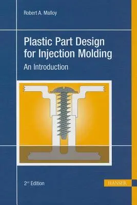 Műanyag alkatrésztervezés fröccsöntéshez 2e: An Introduction - Plastic Part Design for Injection Molding 2e: An Introduction