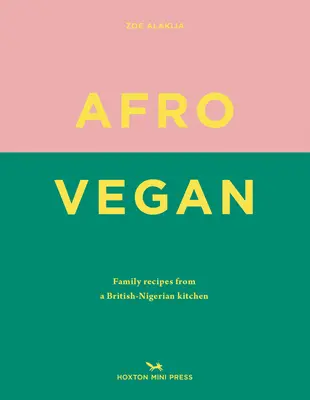 Afro Vegan: Családi receptek egy brit-nigériai konyhából - Afro Vegan: Family Recipes from a British-Nigerian Kitchen