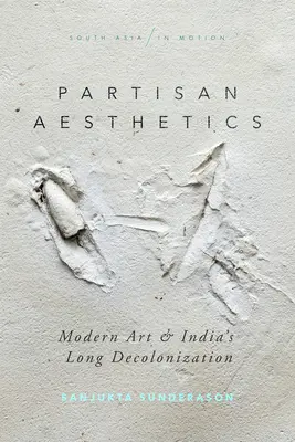 Partizán esztétika: Modern művészet és India hosszú dekolonizációja - Partisan Aesthetics: Modern Art and India's Long Decolonization