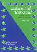 Matematikai csapatjátékok - Élvezetes tevékenységek a tananyag bővítésére - Mathematical Team Games - Enjoyable Activities to Enhance the Curriculum