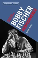 Bobby Fischer újra felfedezve: Fischer Fischer Fischer: Felújított és frissített kiadás - Bobby Fischer Rediscovered: Revised and Updated Edition