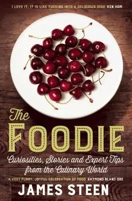 Az élelmis: Kíváncsiságok, történetek és szakértői tippek a kulináris világból - The Foodie: Curiousities, Stories, and Expert Tips from the Culinary World