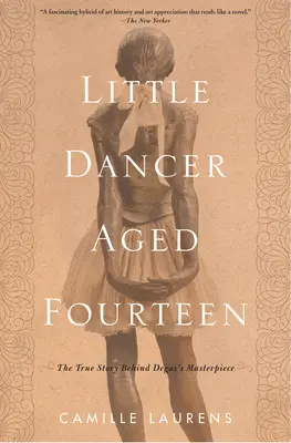 Little Dancer Aged Fourteen: A Degas remekműve mögött álló igaz történet - Little Dancer Aged Fourteen: The True Story Behind Degas's Masterpiece