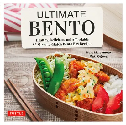 Ultimate Bento: Egészséges, finom és megfizethető: 85 mix-and-match bento doboz recept - Ultimate Bento: Healthy, Delicious and Affordable: 85 Mix-And-Match Bento Box Recipes