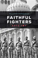 Hűséges harcosok: Identitás és hatalom a brit indiai hadseregben - Faithful Fighters: Identity and Power in the British Indian Army