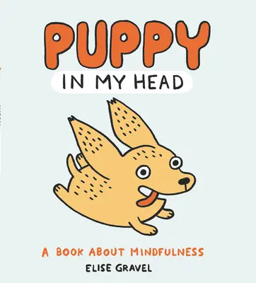 Kiskutya a fejemben: Egy könyv a tudatosságról - Puppy in My Head: A Book about Mindfulness