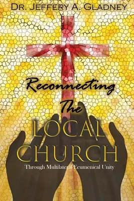 A helyi egyházak újrakapcsolása: A többoldalú ökumenikus egységen keresztül - Reconnecting the Local Church: Through Multilateral Ecumenical Unity