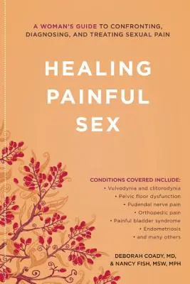 A fájdalmas szex gyógyítása: A Woman's Guide to Confronting, Diagnosing, and Treating Sexual Pain (Egy nő útmutatója a szexuális fájdalommal való szembenézéshez, diagnosztizáláshoz és kezeléshez) - Healing Painful Sex: A Woman's Guide to Confronting, Diagnosing, and Treating Sexual Pain