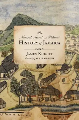 Jamaika és a hozzá tartozó területek természeti, erkölcsi és politikai története: A sziget első felfedezésétől kezdve Christopher Col. - The Natural, Moral, and Political History of Jamaica, and the Territories Thereon Depending: From the First Discovery of the Island by Christopher Col