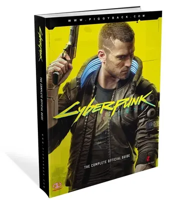 Cyberpunk 2077: The Complete Official Guide: The Complete Official Guide - Cyberpunk 2077: The Complete Official Guide