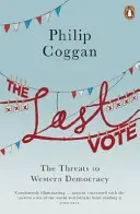 Az utolsó szavazat: A nyugati demokrácia veszélyei - The Last Vote: The Threats to Western Democracy