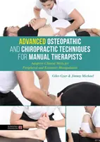 Haladó oszteopátiás és csontkovács technikák manuálterapeuták számára: Adaptív klinikai készségek a perifériás és végtagmanipulációhoz - Advanced Osteopathic and Chiropractic Techniques for Manual Therapists: Adaptive Clinical Skills for Peripheral and Extremity Manipulation