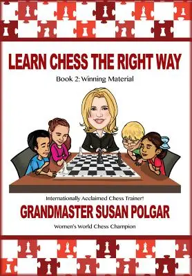 Tanulj sakkozni helyesen: 2. könyv: Nyerő anyagok - Learn Chess the Right Way: Book 2: Winning Material