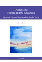 Méltóság és emberi jogok oktatása: A végső érték felfedezése egy posztszekuláris világban - Dignity and Human Rights Education: Exploring Ultimate Worth in a Post-Secular World