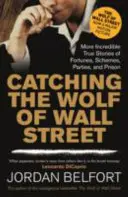 Chytit vlka z Wall Street - Další neuvěřitelné skutečné příběhy o bohatství, intrikách, večírcích a vězení - Catching the Wolf of Wall Street - More Incredible True Stories of Fortunes, Schemes, Parties, and Prison