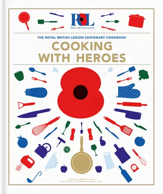 Főzés a hősökkel: A Brit Királyi Légió centenáriumi szakácskönyve - Cooking With Heroes: The Royal British Legion Centenary Cookbook