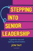 Lépj be a felső vezetésbe - Útmutató új és feltörekvő iskolavezetők számára (Tait Jon (helyettes igazgatóhelyettes, Egyesült Királyság)) - Stepping into Senior Leadership - A guide for new and aspiring school leaders (Tait Jon (Deputy Headteacher UK))