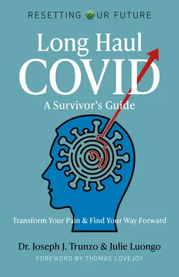 Long Haul Covid: A túlélők útmutatója: Transform Your Pain & Find Your Way Forward - Long Haul Covid: A Survivor's Guide: Transform Your Pain & Find Your Way Forward